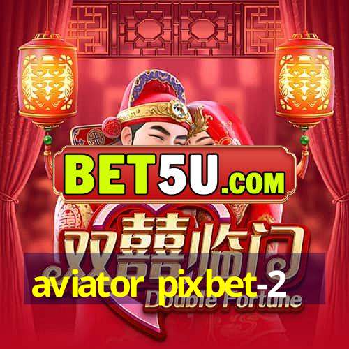 aviator pixbet